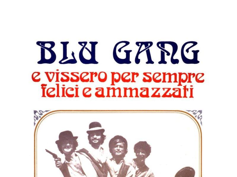 Blu Gang e vissero per sempre felici e ammazzati