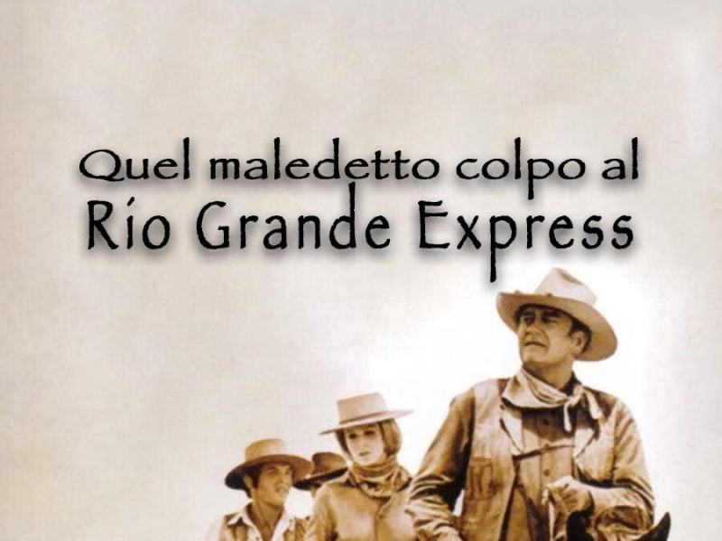 Quel maledetto colpo al Rio Grande Express